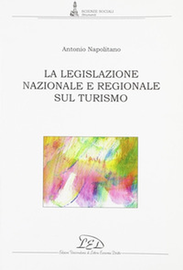 La legislazione nazionale e regionale sul turismo - Librerie.coop La legislazione nazionale e regionale sul turismo - Librerie.coop