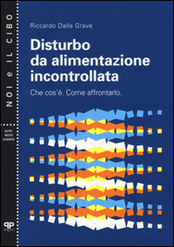 Disturbo da alimentazione incontrollata. Che cos'è. Come affrontarlo - Librerie.coop Disturbo da alimentazione incontrollata. Che cos'è. Come affrontarlo - Librerie.coop
