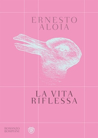 La vita riflessa - Librerie.coop La vita riflessa - Librerie.coop