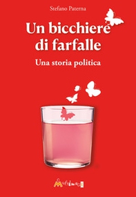 Un bicchiere di farfalle. Una storia politica - Librerie.coop