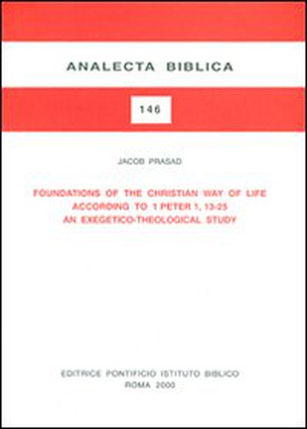 Foundations of the christian way of life according to 1 Peter 1, 13-25. An exegetico-theological study - Librerie.coop Foundations of the christian way of life according to 1 Peter 1, 13-25. An exegetico-theological study - Librerie.coop