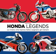 Honda legends. Le moto che hanno fatto sognare gli italiani - Librerie.coop