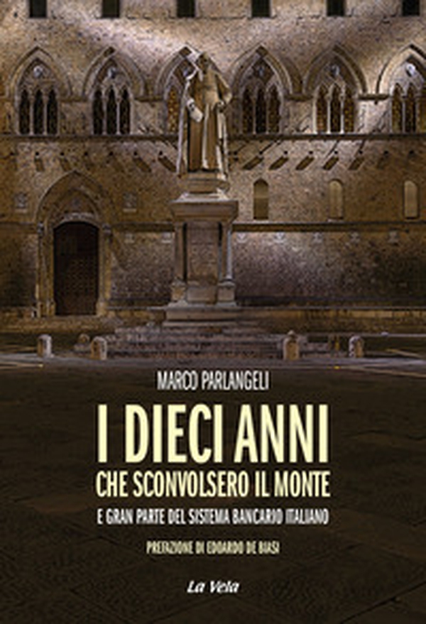 I dieci anni che sconvolsero il Monte e gran parte del sistema bancario italiano - Librerie.coop I dieci anni che sconvolsero il Monte e gran parte del sistema bancario italiano - Librerie.coop