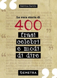 La vera storia di 400 frasi celebri e modi di dire - Librerie.coop