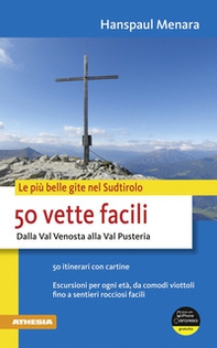 50 vette facili. Dalla Val Venosta alla Val Pusteria. Le più belle gite nel Sudtirolo - Librerie.coop 50 vette facili. Dalla Val Venosta alla Val Pusteria. Le più belle gite nel Sudtirolo - Librerie.coop