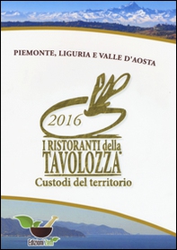 I ristoranti della Tavolozza custodi del territorio 2016. Piemonte, Liguria e Valle d'Aosta. Ediz. italiana, inglese e francese - Librerie.coop I ristoranti della Tavolozza custodi del territorio 2016. Piemonte, Liguria e Valle d'Aosta. Ediz. italiana, inglese e francese - Librerie.coop