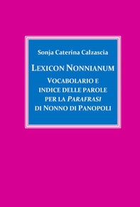 Lexicon Nonnianum. Vocabolario e indice delle parole per la «Parafrasi» di Nonno di Panopoli - Librerie.coop