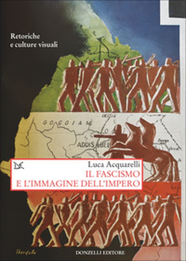 Il fascismo e l'immagine dell'impero. Retoriche e culture visuali - Librerie.coop Il fascismo e l'immagine dell'impero. Retoriche e culture visuali - Librerie.coop