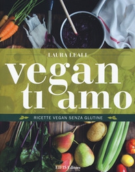 Vegan ti amo. Ricette vegan senza glutine - Librerie.coop Vegan ti amo. Ricette vegan senza glutine - Librerie.coop
