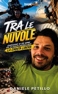 Tra le nuvole. Confessioni di un uomo che ha vissuto duemila volte la caduta libera - Librerie.coop