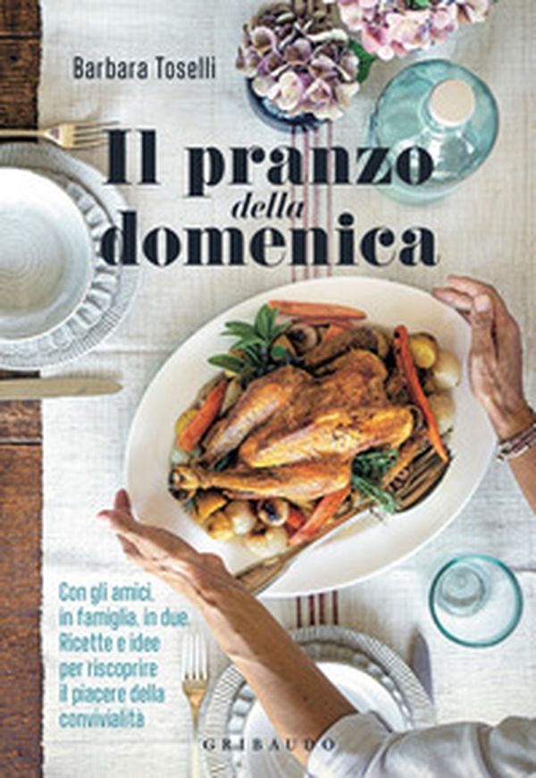 Il pranzo della domenica. Con gli amici, in famiglia, in due. Ricette e idee per riscoprire il piacere della convivialità - Librerie.coop Il pranzo della domenica. Con gli amici, in famiglia, in due. Ricette e idee per riscoprire il piacere della convivialità - Librerie.coop