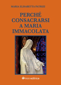 Perché consacrarsi a Maria Immacolata - Librerie.coop Perché consacrarsi a Maria Immacolata - Librerie.coop