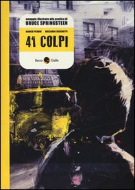 41 colpi. Omaggio illustrato alla poetica di Bruce Springsteen - Librerie.coop 41 colpi. Omaggio illustrato alla poetica di Bruce Springsteen - Librerie.coop