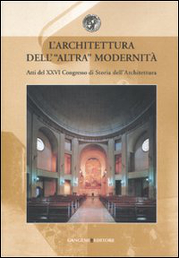 L'architettura dell'altra modernità. Atti del 24° Convegno di storia dell'architettura (Roma, 11-13 aprile 2007) - Librerie.coop L'architettura dell'altra modernità. Atti del 24° Convegno di storia dell'architettura (Roma, 11-13 aprile 2007) - Librerie.coop