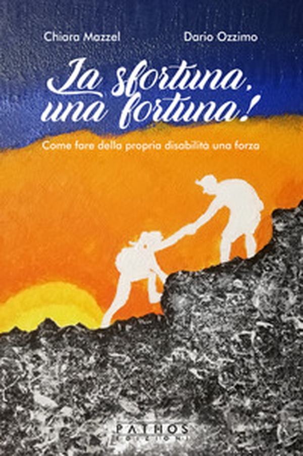 La sfortuna, una fortuna! Come fare della propria disabilità una forza - Librerie.coop La sfortuna, una fortuna! Come fare della propria disabilità una forza - Librerie.coop