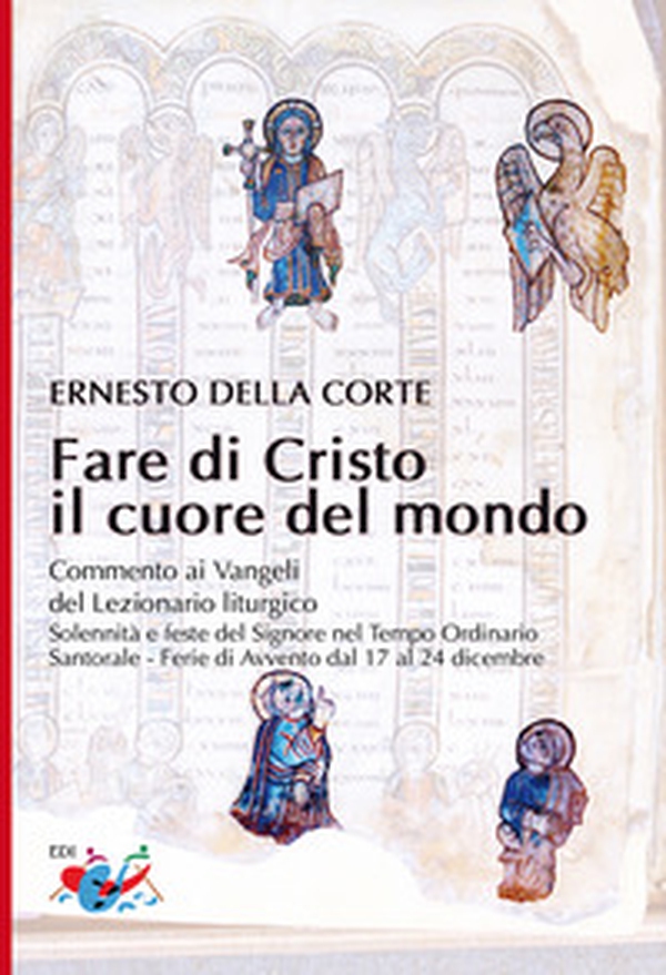 Fare di Cristo il cuore del mondo. Commento ai Vangeli del Lezionario liturgico. Solennità e feste del Signore nel Tempo Ordinario, Santorale, Ferie di Avvento dal 17 al 24 dicembre - Librerie.coop Fare di Cristo il cuore del mondo. Commento ai Vangeli del Lezionario liturgico. Solennità e feste del Signore nel Tempo Ordinario, Santorale, Ferie di Avvento dal 17 al 24 dicembre - Librerie.coop