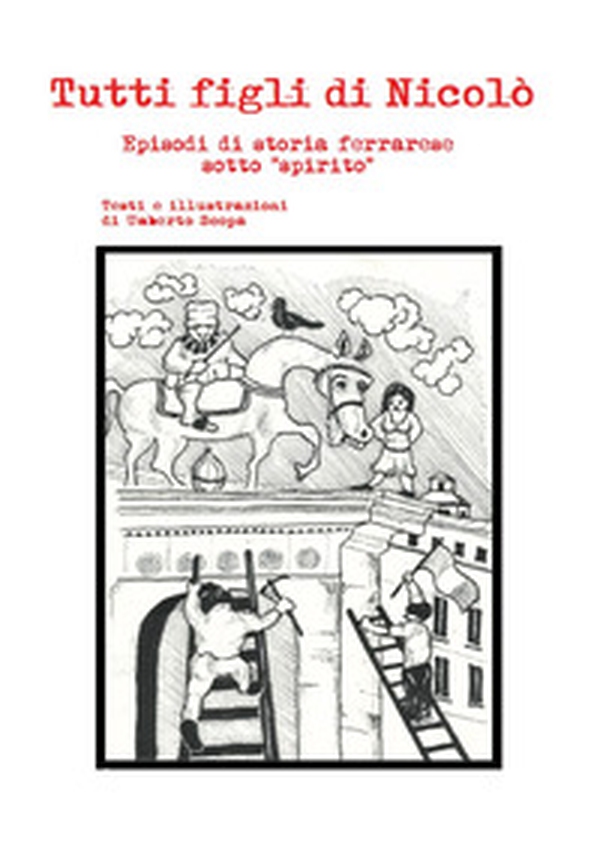 Tutti figli di Nicolò. Episodi di storia ferrarese sotto «spirito» - Librerie.coop Tutti figli di Nicolò. Episodi di storia ferrarese sotto «spirito» - Librerie.coop