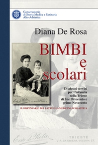Bimbi e scolari. Di alcuni servizi per l'infanzia di fine Ottocento e primo Novecento. Il dispensario del latte e la medicina scolastica - Librerie.coop