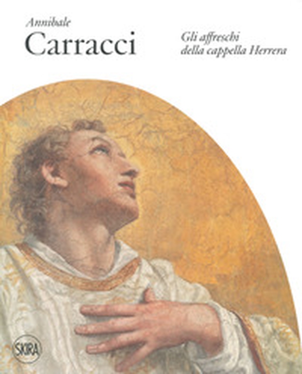Annibale Carracci. Gli affreschi della Cappella Herrera - Librerie.coop Annibale Carracci. Gli affreschi della Cappella Herrera - Librerie.coop