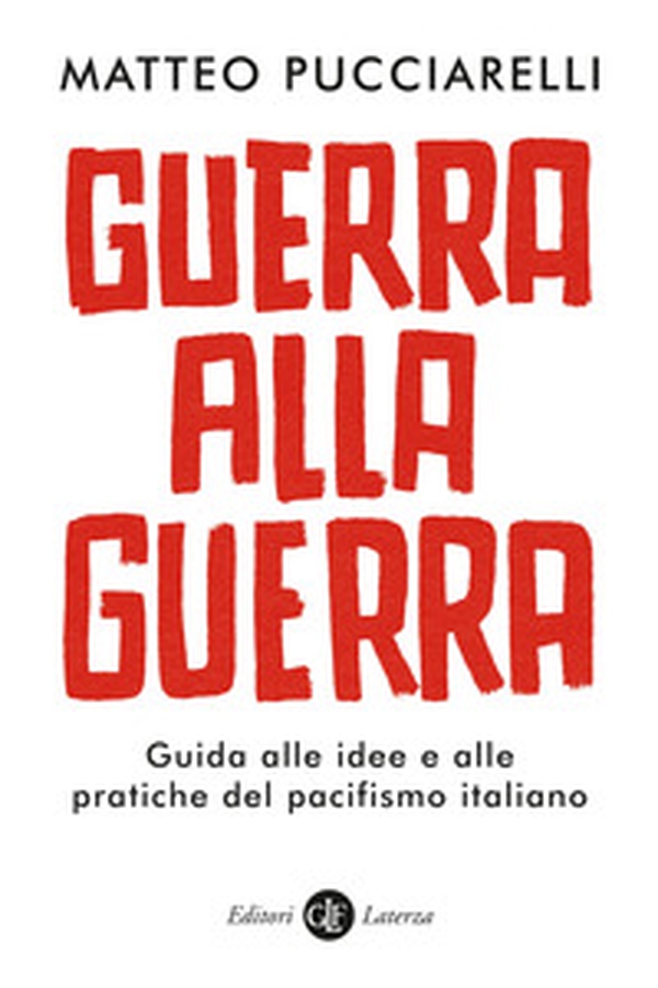 Guerra alla guerra. Guida alle idee e alle pratiche del pacifismo italiano - Librerie.coop Guerra alla guerra. Guida alle idee e alle pratiche del pacifismo italiano - Librerie.coop