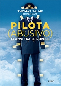 Pilota (abusivo). 13 anni tra le nuvole - Librerie.coop Pilota (abusivo). 13 anni tra le nuvole - Librerie.coop