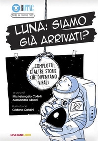 Luna: siamo già arrivati? Complotti e altre storie che diventano virali - Librerie.coop