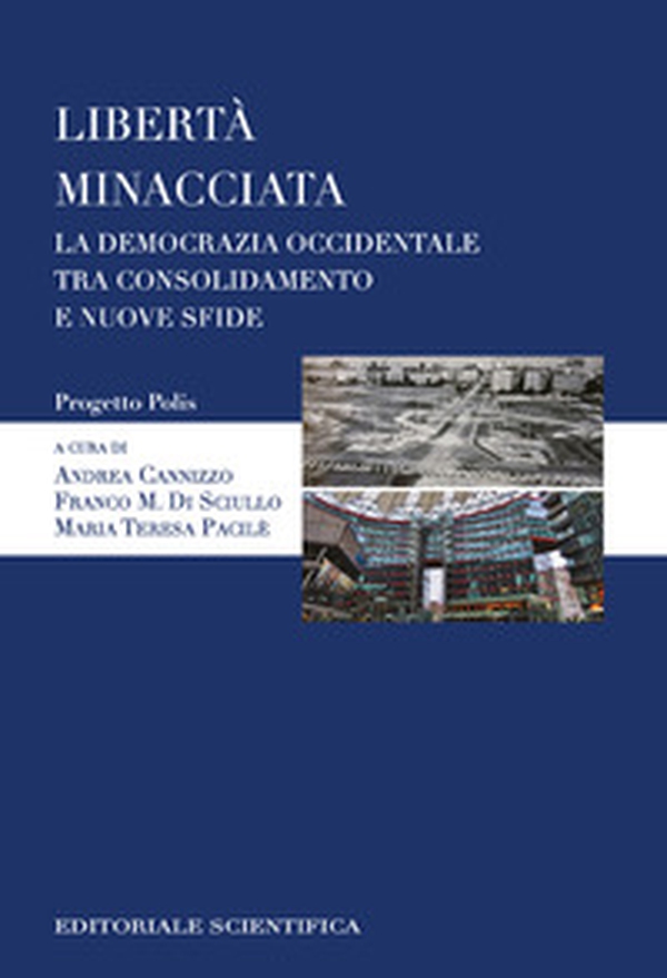 Libertà minacciata. La democrazia occidentale tra consolidamento e nuove sfide - Librerie.coop
