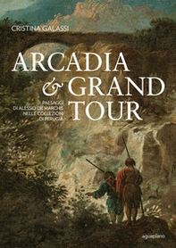 Arcadia & Grand Tour. Paesaggi di Alessio De Marchis nelle Collezioni di Perugia - Librerie.coop