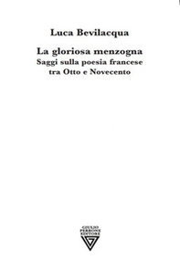 La gloriosa menzogna. Saggi sulla poesia francese tra Otto e Novecento - Librerie.coop La gloriosa menzogna. Saggi sulla poesia francese tra Otto e Novecento - Librerie.coop