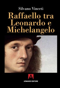 Raffaello tra Leonardo e Michelangelo - Librerie.coop Raffaello tra Leonardo e Michelangelo - Librerie.coop