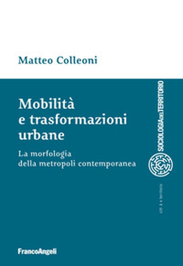 Mobilità e trasformazioni urbane. La morfologia della metropoli contemporanea - Librerie.coop Mobilità e trasformazioni urbane. La morfologia della metropoli contemporanea - Librerie.coop