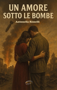 Un amore sotto le bombe - Librerie.coop