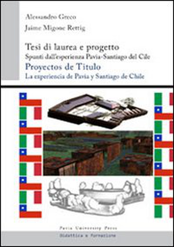 Tesi di laurea e progetto. Spunti dall'esperienza Pavia-Santiago del Cile. Ediz. italiana e spagnola - Librerie.coop Tesi di laurea e progetto. Spunti dall'esperienza Pavia-Santiago del Cile. Ediz. italiana e spagnola - Librerie.coop