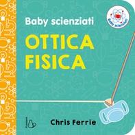 Ottica fisica. Baby scienziati - Librerie.coop
