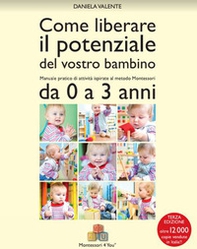 Come liberare il potenziale del vostro bambino. Manuale pratico di attività ispirate al metodo Montessori da 0 a 3 anni - Librerie.coop Come liberare il potenziale del vostro bambino. Manuale pratico di attività ispirate al metodo Montessori da 0 a 3 anni - Librerie.coop
