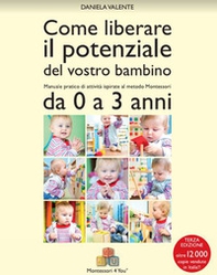 Come liberare il potenziale del vostro bambino. Manuale pratico di attività ispirate al metodo Montessori da 0 a 3 anni - Librerie.coop