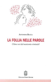 La follia nelle parole. Ultime voci dal manicomio criminale? - Librerie.coop