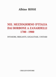 Nel Mezzogiorno d'Italia dai Borbone a Zanardelli 1700-1900. Invasori, briganti, legalitari, unitari - Librerie.coop Nel Mezzogiorno d'Italia dai Borbone a Zanardelli 1700-1900. Invasori, briganti, legalitari, unitari - Librerie.coop