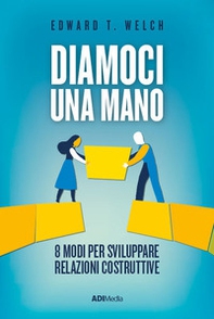 Diamoci una mano. 8 modi per sviluppare relazioni costruttive - Librerie.coop