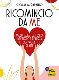 Ricomincio da me. Accedi alla tua forza interiore e realizza il tuo progetto di vita - Librerie.coop Ricomincio da me. Accedi alla tua forza interiore e realizza il tuo progetto di vita - Librerie.coop