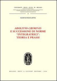 Abolitio criminis e successione di norme «integratrici»: teoria e prassi - Librerie.coop