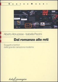 Dal romanzo alle reti. Soggetti e territori della grande narrazione moderna - Librerie.coop