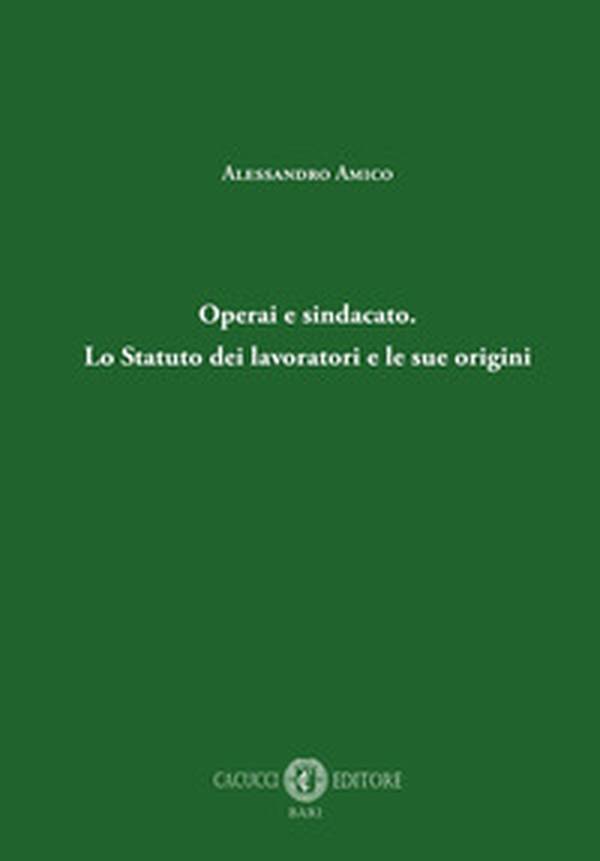 Operai e sindacato. Lo Statuto dei lavoratori e le sue origini - Librerie.coop Operai e sindacato. Lo Statuto dei lavoratori e le sue origini - Librerie.coop