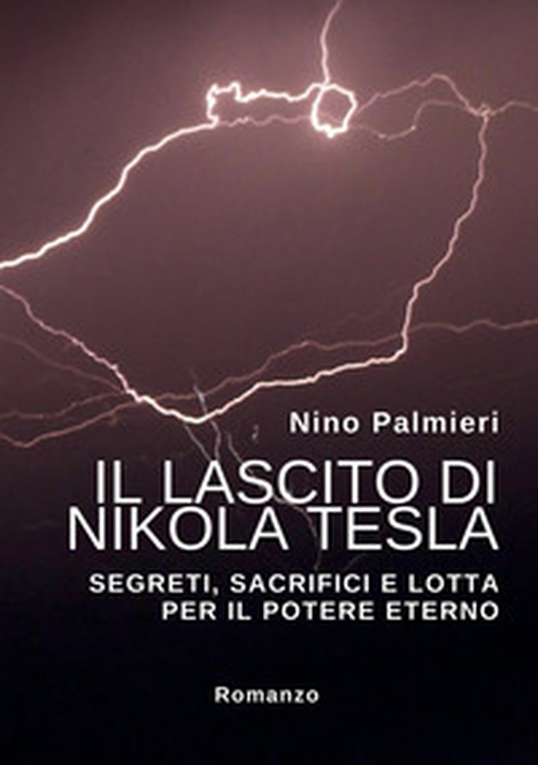 Il lascito di Nikola Tesla. Segreti, sacrifici e lotta per il potere eterno - Librerie.coop Il lascito di Nikola Tesla. Segreti, sacrifici e lotta per il potere eterno - Librerie.coop