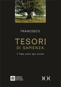 Tesori di sapienza. Il Papa parla agli anziani. Ediz. ad alta leggibilità - Librerie.coop