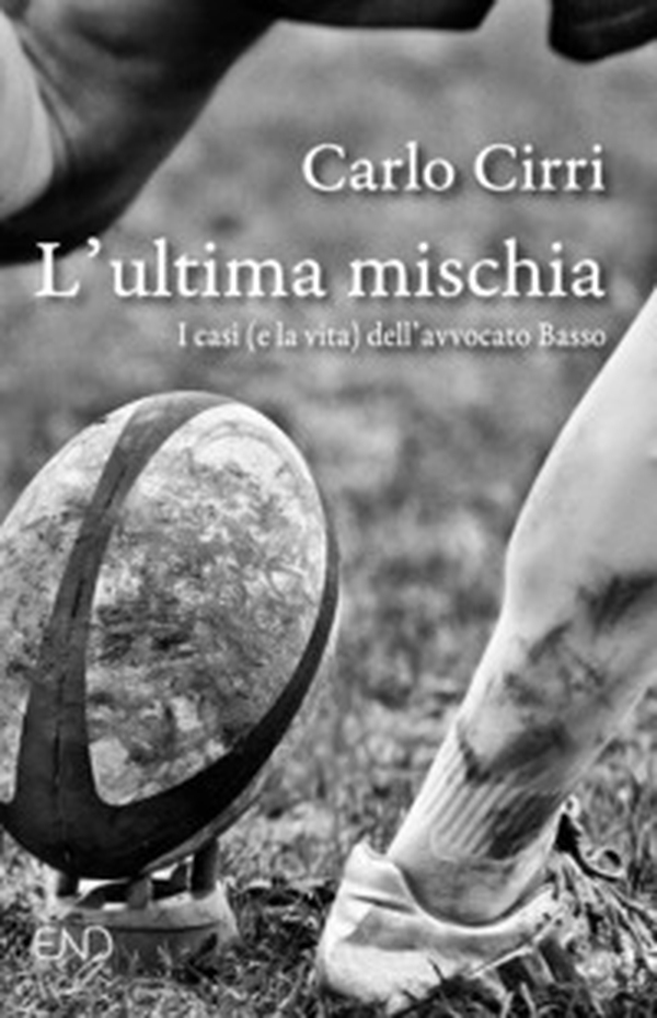 L'ultima mischia. I casi (e la vita) dell'avvocato Basso - Librerie.coop L'ultima mischia. I casi (e la vita) dell'avvocato Basso - Librerie.coop