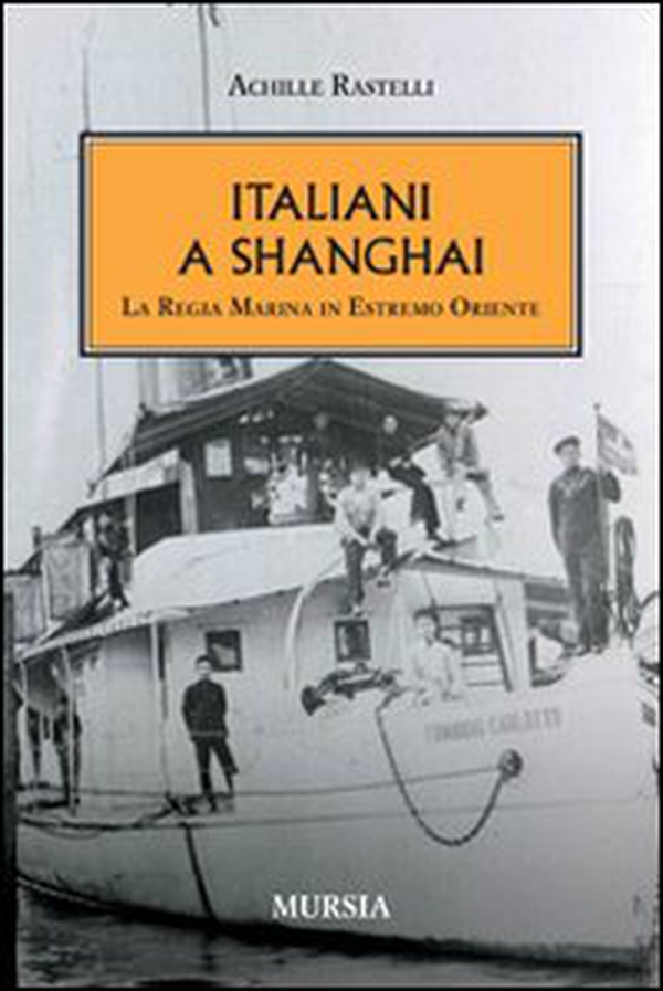 Italiani a Shanghai. La Regia Marina in Estremo Oriente - Librerie.coop Italiani a Shanghai. La Regia Marina in Estremo Oriente - Librerie.coop