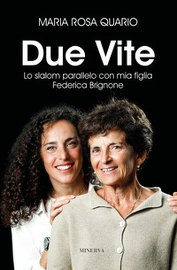 Due vite. Slalom parallelo con mia figlia Federica Brignone - Librerie.coop Due vite. Slalom parallelo con mia figlia Federica Brignone - Librerie.coop