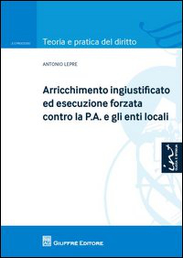 Arricchimento ingiustificato ed esecuzione forzata contro la P.A. e gli enti locali - Librerie.coop Arricchimento ingiustificato ed esecuzione forzata contro la P.A. e gli enti locali - Librerie.coop
