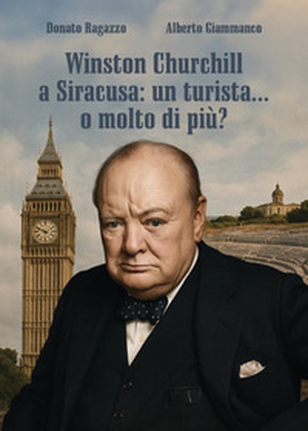 Winston Churchill a Siracusa: un turista... o molto di più? - Librerie.coop Winston Churchill a Siracusa: un turista... o molto di più? - Librerie.coop